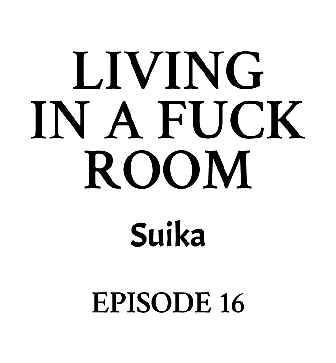 Living in a Fuck Room Chapter 16 - Page 1