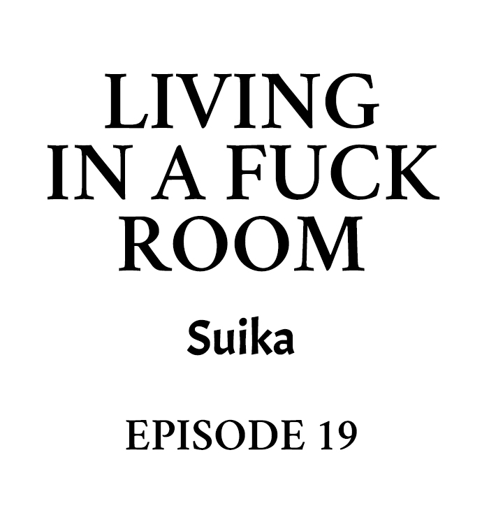 Living in a Fuck Room Chapter 19 - Page 1